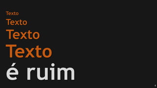 8
Texto
Texto
Texto
Texto
é ruim
 