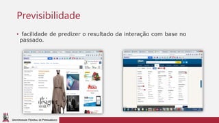 UNIVERSIDADE FEDERAL DE PERNAMBUCO
Previsibilidade
• facilidade de predizer o resultado da interação com base no
passado.
 