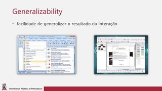 UNIVERSIDADE FEDERAL DE PERNAMBUCO
Generalizability
• facilidade de generalizar o resultado da interação
 