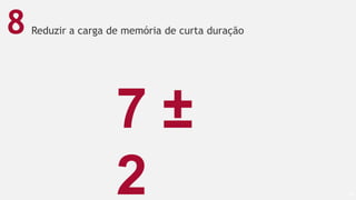 Reduzir a carga de memória de curta duração
60
8
7 ±
2
 