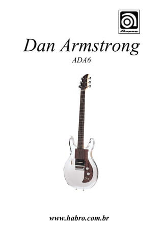 Dan Armstrong
ADA6

www.habro.com.br

 