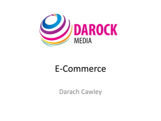 E-Commerce

Darach Cawley
 