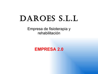 Daroes s.l.l   Empresa de fisioterapia y rehabilitación EMPRESA 2.0 