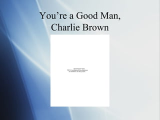 You’re a Good Man,
  Charlie Brown


                 QuickTime™ and a
      TIFF (Uncompressed) decompressor
         are needed to see this picture.
 