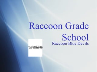 Raccoon Grade
          School
     Raccoon Blue Devils
TIFFneeded to seeand apicture.
    QuickTime™
 are (Uncompressed) decompressor
                  this
 