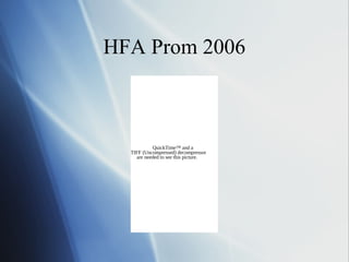 HFA Prom 2006



           QuickTime™ and a
  TIFF (Uncompressed) decompressor
    are needed to see this picture.
 