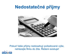 Nedostatečné příjmy 
Pokud Vaše příjmy nedosahují požadované výše, neházejte flintu do žita. Řešení existuje!  
