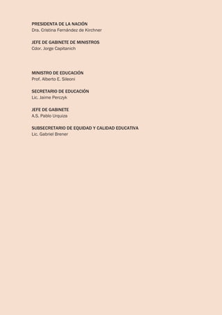 PRESIDENTA DE LA NACIÓN 
Dra. Cristina Fernández de Kirchner 
JEFE DE GABINETE DE MINISTROS 
Cdor. Jorge Capitanich 
MINIS...