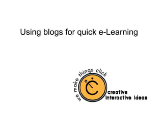 Using blogs for quick e-Learning
 