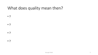What does quality mean then?
• ?
• ?
• ?
• ?
Darragh O'Neill 3
 