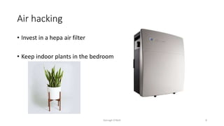Air hacking
• Invest in a hepa air filter
• Keep indoor plants in the bedroom
Darragh O'Neill 8
 