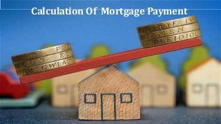 Calculation Of Mortgage Payment 
 
