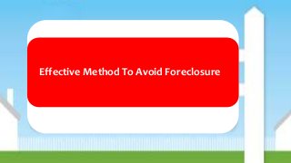 Effective Method To Avoid Foreclosure 
 