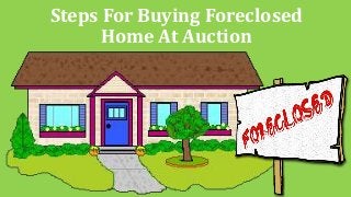 Steps For Buying Foreclosed
Home At Auction
 