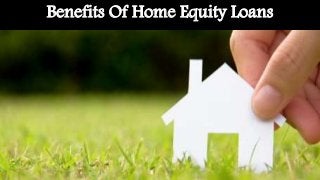 Benefits Of Home Equity Loans
 