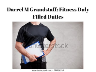 Darrel M Grandstaff: Fitness Duly
Filled Duties
 