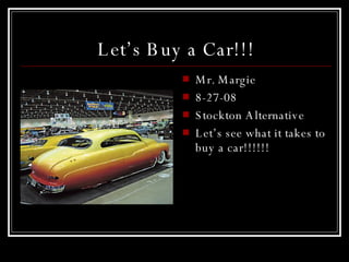 Let’s Buy a Car!!! ,[object Object],[object Object],[object Object],[object Object]