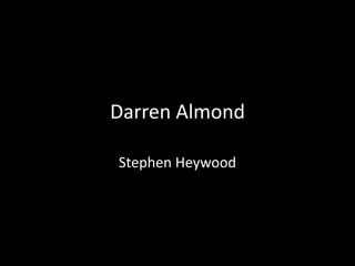 Darren Almond
Stephen Heywood
 