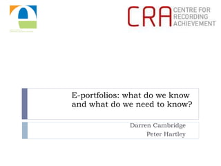 E-portfolios: what do we know  and what do we need to know? Darren Cambridge Peter Hartley 