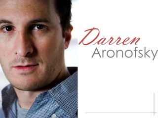 Darren
 Aronofsky
 