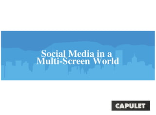 Social Media in a
Multi-Screen World
 