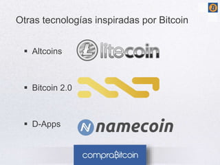 Otras tecnologías inspiradas por Bitcoin 
 Altcoins 
 Bitcoin 2.0 
 D-Apps 
 