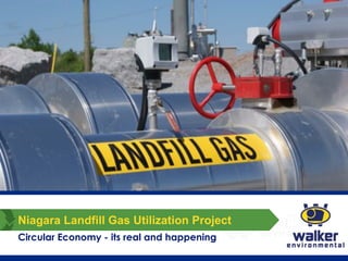 Niagara Landfill Gas Utilization Project
Circular Economy - its real and happening
 