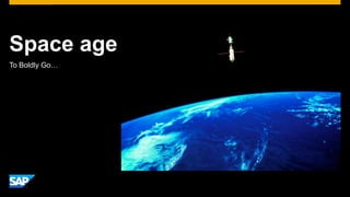 Space age
To Boldly Go…
 