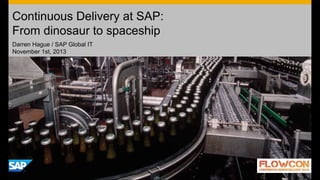 Darren Hague / SAP Global IT
November 1st, 2013
Continuous Delivery at SAP:
From dinosaur to spaceship
Public
 