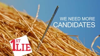 WE NEED MORE
CANDIDATES
 