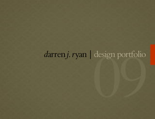 Darren Ryan Design Portfolio 2009
