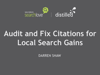 Audit and Fix Citations for
Local Search Gains
DARREN SHAW
 