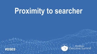 Proximity to searcher
 