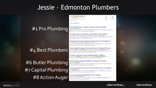 @DarrenShaw_ +DarrenShaw
Jessie – Edmonton Plumbers
#1 Pro Plumbing
#4 Best Plumbers
#6 Butler Plumbing
#7 Capital Plumbin...