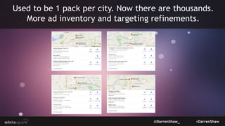 @DarrenShaw_ +DarrenShaw
Used to be 1 pack per city. Now there are thousands.
More ad inventory and targeting refinements.
 