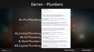 @DarrenShaw_ +DarrenShaw
Darren - Plumbers
#2 Pro Plumbing
#5 United Plumbing
#6 EZ Plumbing
#7 Best Plumbers
#8 Capital P...