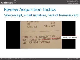 Review Acquisition Tactics
Sales receipt, email signature, back of business card




                                     ...