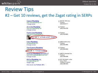 Review Tips
#2 – Get 10 reviews, get the Zagat rating in SERPs
 