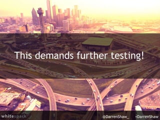 This demands further testing!
@DarrenShaw_ +DarrenShaw
 