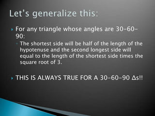 For any triangle whose angles are 30-60-90:<br />The shortest side will be half of the length of the hypotenuse and the se...