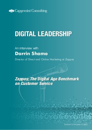 Zappos: The Digital Age Benchmark
on Customer Service
An interview with
Transform to the power of digital
Darrin Shamo
Director of Direct and Online Marketing at Zappos
 
