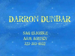 Darron   Dunbar SAG Eligible A&M Agency 323-303-4032   