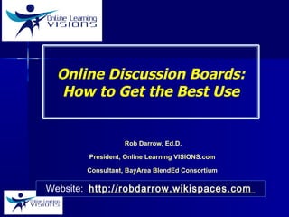Rob Darrow, Ed.D.
President, Online Learning VISIONS.com
Consultant, BayArea BlendEd Consortium
San Francisco, CA * Feb. 2016
Website: http://robdarrow.wikispaces.com
 