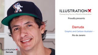Darruda
Graphic and Cartoon illustrator -
Rio de Janeiro
Proudly presents
 