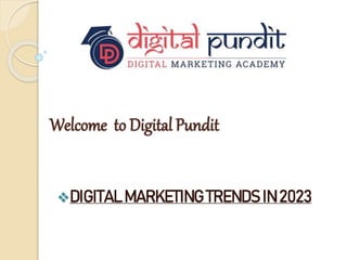 Welcome to Digital Pundit
DIGITAL MARKETING TRENDS IN 2023
 