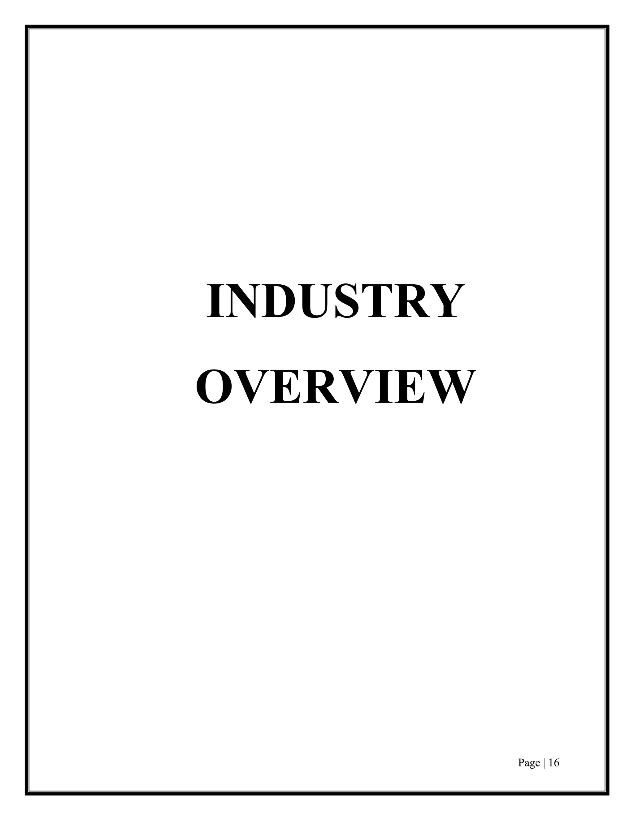 Page | 16
INDUSTRY
OVERVIEW
 