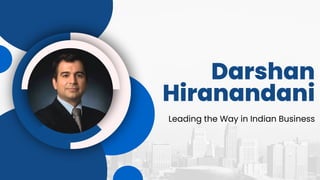 Darshan
Hiranandani
Leading the Way in Indian Business
 