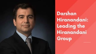Darshan
Hiranandani:
Leading the
Hiranandani
Group
 
