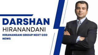 DARSHAN
HIRANANDANI
HIRANANDANI GROUP NEXT CEO
NEWS
 