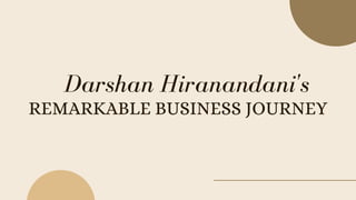 REMARKABLE BUSINESS JOURNEY
Darshan Hiranandani's
 